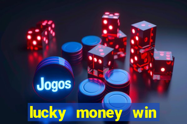 lucky money win real money