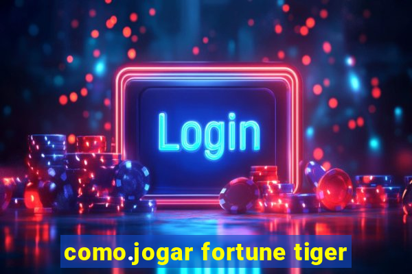 como.jogar fortune tiger