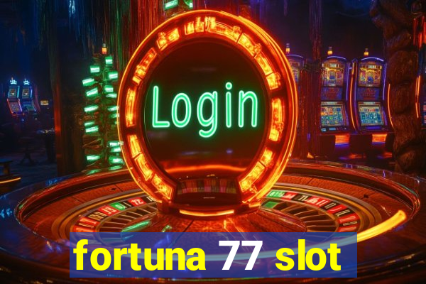 fortuna 77 slot