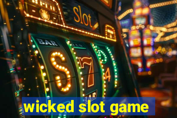 wicked slot game