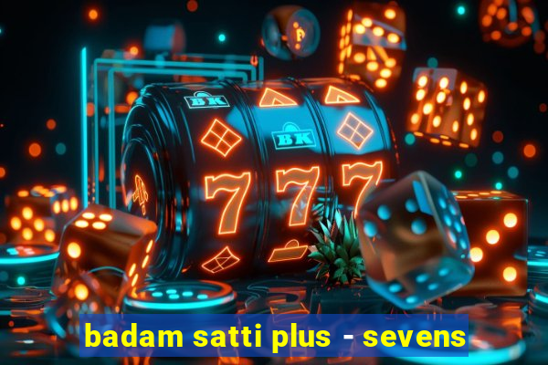 badam satti plus - sevens