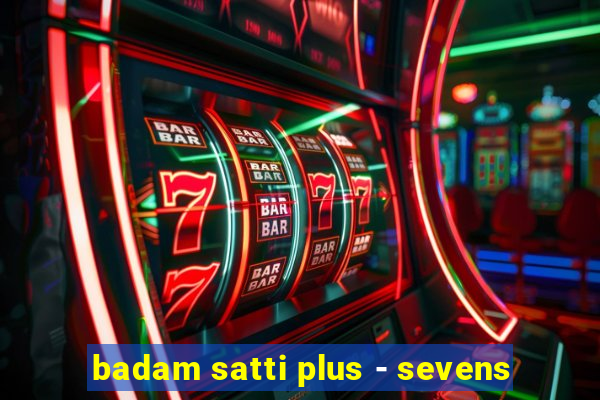 badam satti plus - sevens