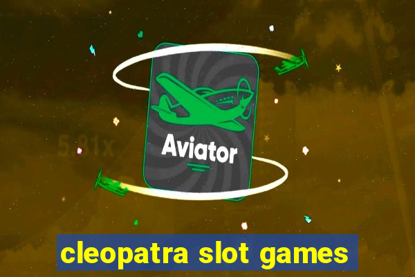 cleopatra slot games