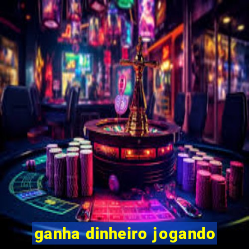 ganha dinheiro jogando