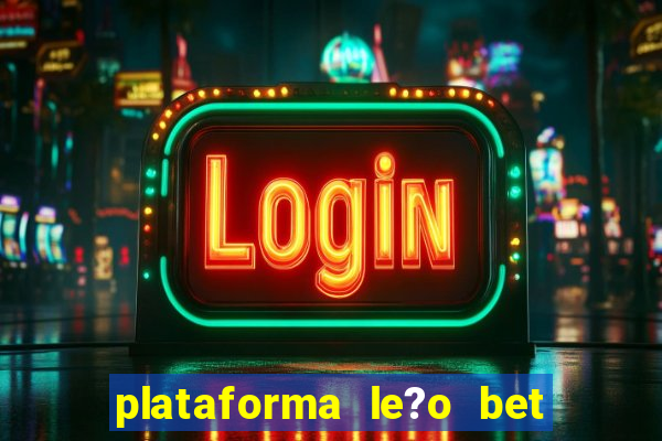 plataforma le?o bet é confiável