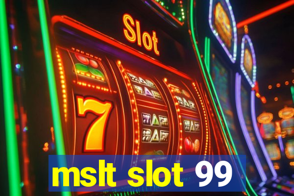 mslt slot 99