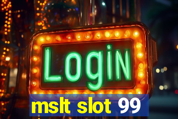 mslt slot 99