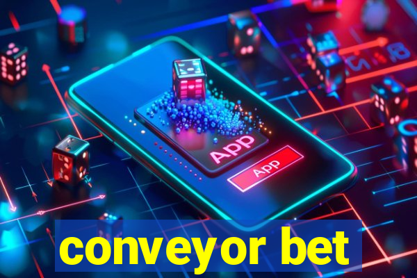 conveyor bet