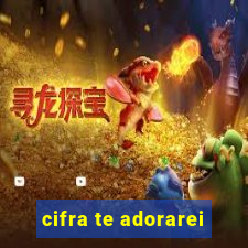 cifra te adorarei