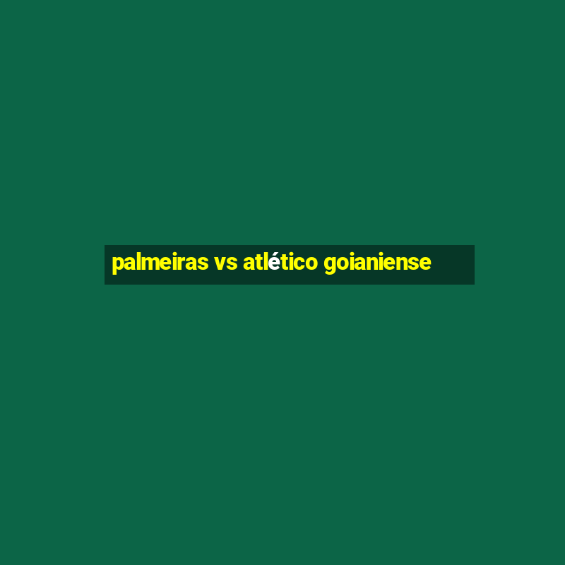 palmeiras vs atlético goianiense