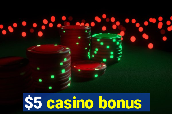 $5 casino bonus