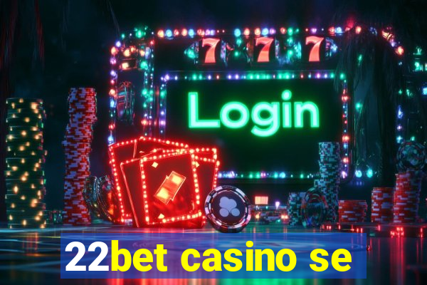 22bet casino se