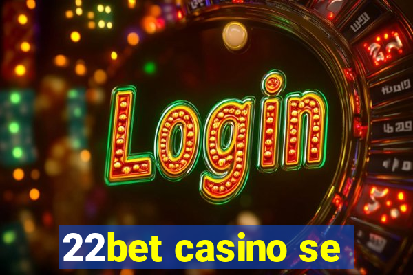 22bet casino se