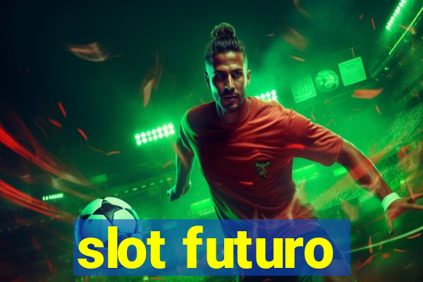 slot futuro