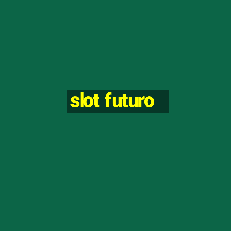 slot futuro