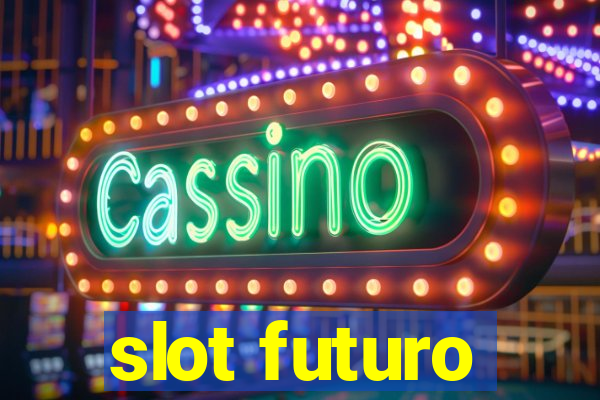 slot futuro