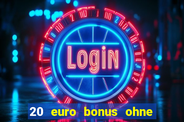 20 euro bonus ohne einzahlung casino