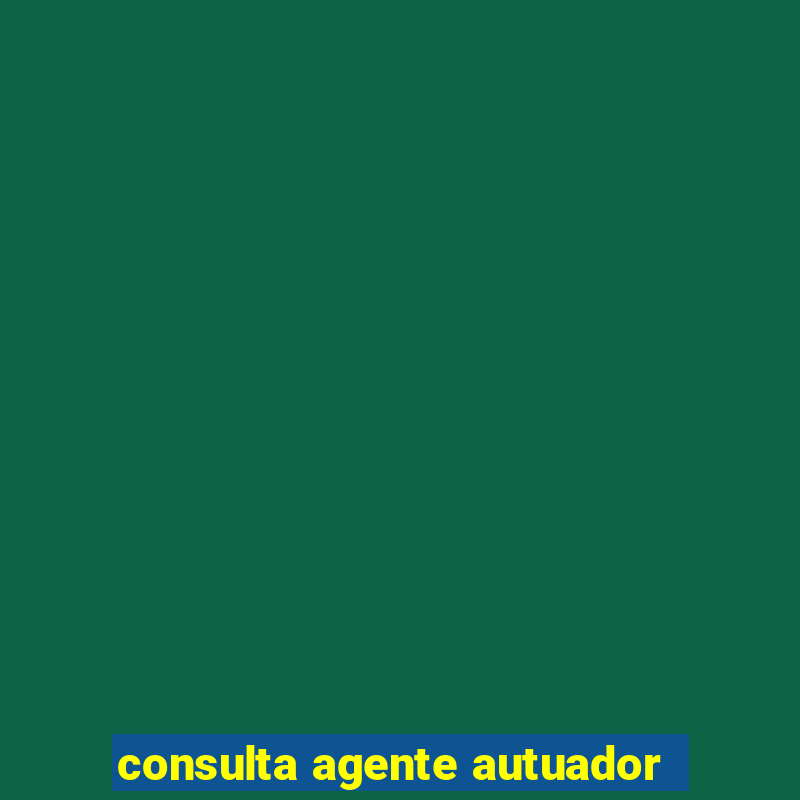 consulta agente autuador