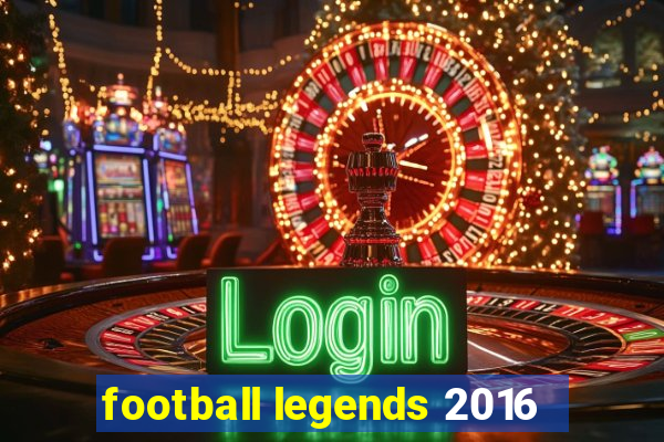 football legends 2016