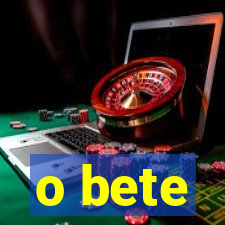 o bete