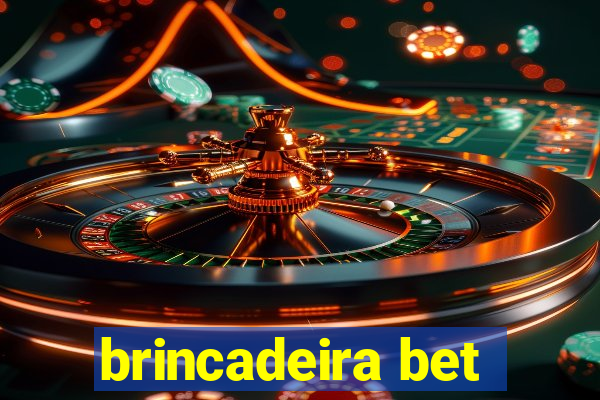 brincadeira bet