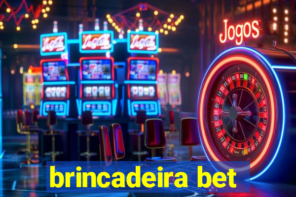 brincadeira bet