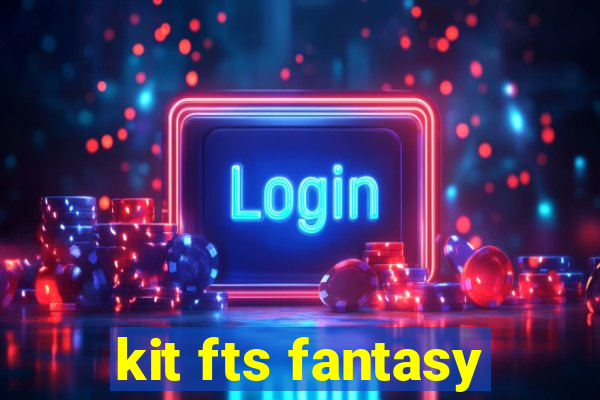 kit fts fantasy