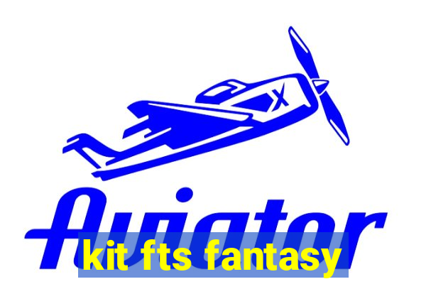 kit fts fantasy