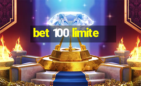 bet 100 limite