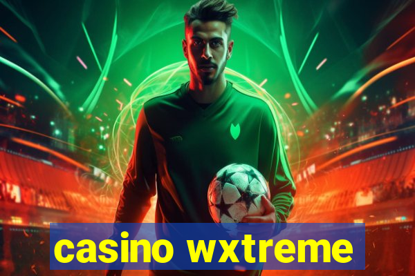 casino wxtreme