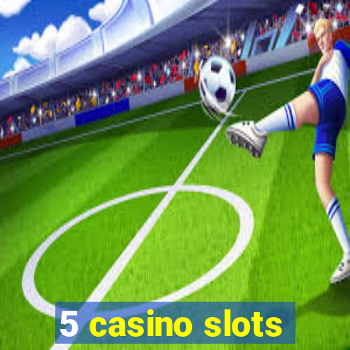 5 casino slots