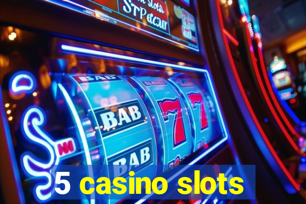 5 casino slots