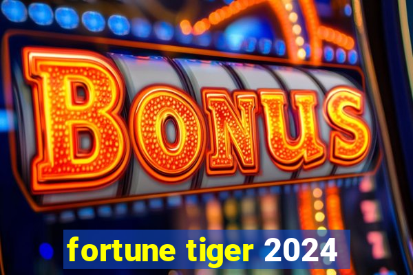 fortune tiger 2024