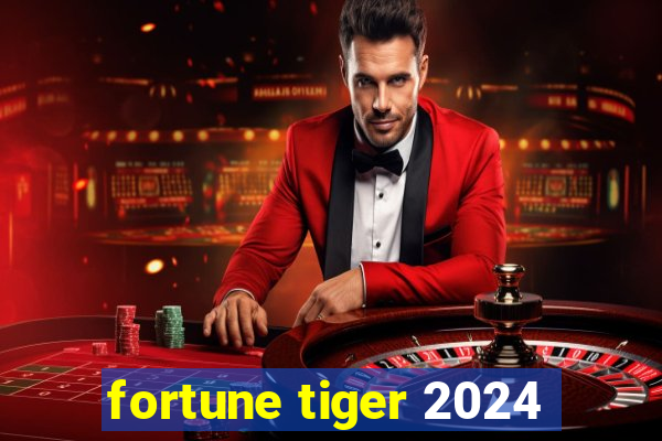 fortune tiger 2024