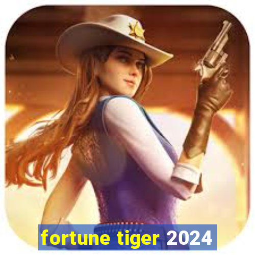 fortune tiger 2024