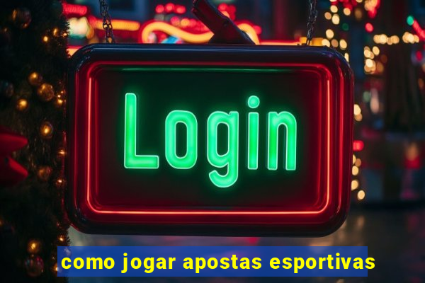 como jogar apostas esportivas