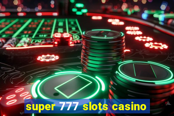 super 777 slots casino