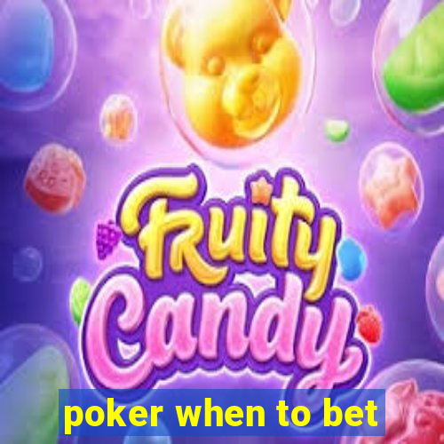 poker when to bet