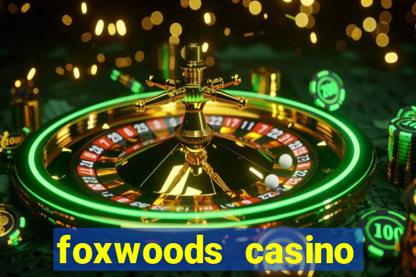 foxwoods casino resort connecticut