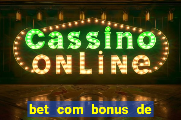 bet com bonus de cadastro sem deposito