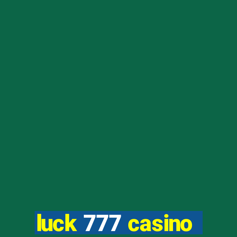 luck 777 casino