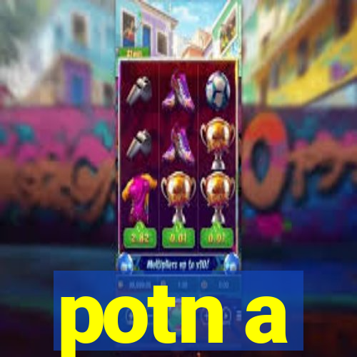 potn a