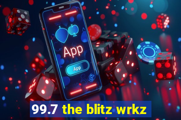 99.7 the blitz wrkz