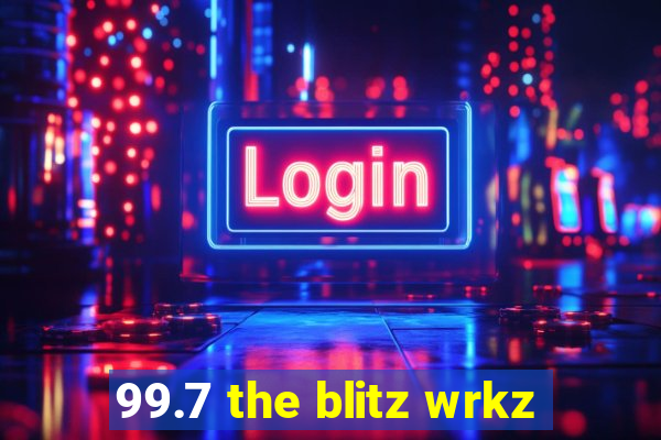 99.7 the blitz wrkz