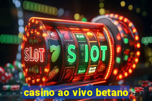 casino ao vivo betano