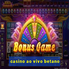 casino ao vivo betano