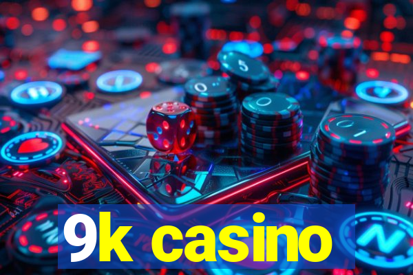 9k casino