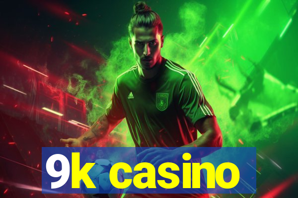 9k casino