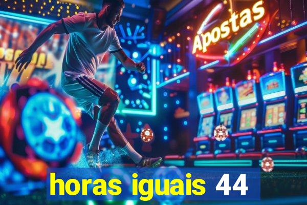 horas iguais 44