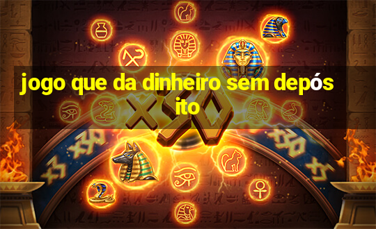 jogo que da dinheiro sem depósito